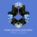 Shake Coconut and Wizzly - Mad Love