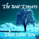 The Beat-Trayers - Then Came You