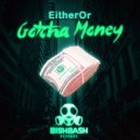 EitherOr - Gotcha Money
