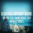 Djed, Anthony Goode - Do You Still Know House 2021