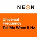 Universal Frequency - Tell Me When It Hz