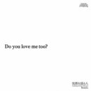 Famous Anonymous Nobody Knows - Do You Love Me Too?