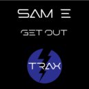 Sam E - Get Out