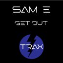 Sam E - Get Out (Radio Edit)