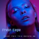 Fresh Eagle - I'll Be Your Love