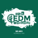 Hard EDM Workout - So Am I