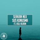 Serkan Nex feat. Asli Alran - Sus Konuşma