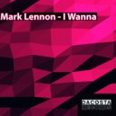 Mark Lennon - I Wanna