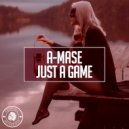 A-Mase - Just A Game