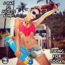 J-Max Ft Juliette Ashby - Living For Today