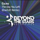 Escea - The Day You Left (EnerLift Radio Edit)