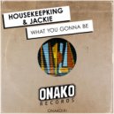 HouseKeepKing, Jackie - What You Gonna Be