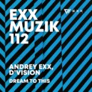 Andrey Exx, D\'Vision - Dream To This (Original Mix)