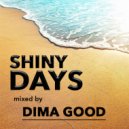 Dima Good - SHINY DAYS mixed by Dima Good [6.07.21]