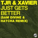 TJR & Xavier - Just Gets Better