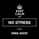 Dj Dima Good - NO STRESS mixed by Dima Good [7.07.2021]