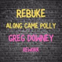 Rebuke - Along Came Polly (Greg Downey Rework)