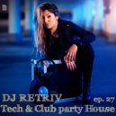 DJ Retriv - Tech & Club party House ep. 27