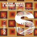 Da Funk Junkies & Rubber People - Wanna Feel Like Dancin