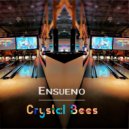 Ensueno - Crystal Bees (Original Mix)