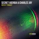 Secret Agenda & Charles Jay - Need It Tonight