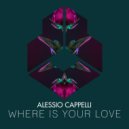 Alessio Cappelli - Where Is Your Love