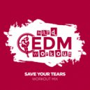 Hard EDM Workout - Save Your Tears (Workout Mix Edit 140 bpm)