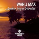 Wan J Max - Another Day In Paradise
