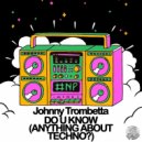 Johnny Trombetta - Do You Know (Anything About Techno?)