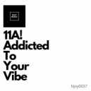 11A! - Addicted To Your Vibe