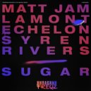 Matt Jam Lamont, Echelon, Syren Rivers - Sugar