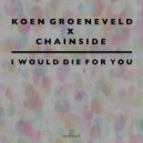 Koen Groeneveld, Chainside - I Would Die For You