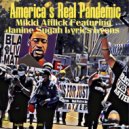 Mikki Afflick featuring Janine Sugah Lyrics Lyons - America\'s Real Pandemic (Mikki Afflick An Afflickted String & Beats For Elijah)