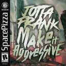 JottaFrank - Make It Aggressive