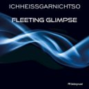 ichheissgarnichtso - Fleeting glimpse