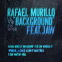 Rafael Murillo Featuring Jaw - Background (Alexkid Remix)