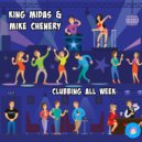 King Midas & Mike Chenery - Clubbing All Week