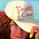Franky C & PJ Ju - 'Cause I Can