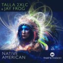 Talla 2XLC & Jay Frog - Native American