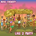 Mike Chenery - Like 2 Party