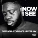 Deep Soul Syndicate , Lester Jay - Now I See