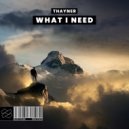 Thayner - What I Need