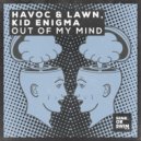 Havoc & Lawn, Kid Enigma - Out Of My Mind