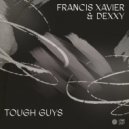 Francis Xavier & Dexxy - Tough Guys