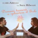 Gargarelli & Sara Ribezzi - Domani tornerà a splendere il sole (feat. Sara Ribezzi)
