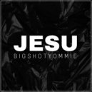 Bigshotyommie - Jesu ()