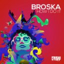 Broska - How I Do It