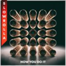 SlowRolla - How U Do It