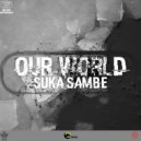 Suka Sambe - Our World