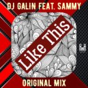 DJ GALIN Feat. Sammy - Like This